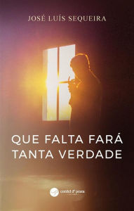 Title: Que falta fará tanta verdade, Author: José Luís Sequeira