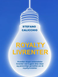 Title: Royalty livrenter: Hvordan skape automatiske livrenter ved å gjøre dine ideer og personlige genialitet om til royaltyinntekter, Author: Stefano Calicchio