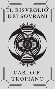 Title: Il Risveglio Dei Sovrani: Volume Primo delle Cronache del Dominio e della Morte, Author: Carlo F. Tropiano