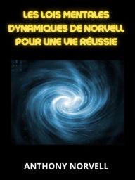 Title: Les Lois Mentales Dynamiques de Norvell pour une vie réussie (Traduit), Author: Anthony Norvell