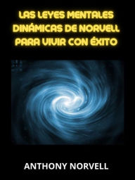 Title: Las Leyes Mentales Dinámicas de Norvell para vivir con éxito (Traducido), Author: Anthony Norvell