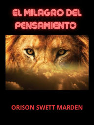 Title: El Milagro del Pensamiento (Traducido), Author: Orison Swett Marden