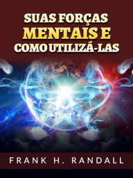 Title: Suas forças mentais e como utilizá-las (Traduzido), Author: Frank H. Randall