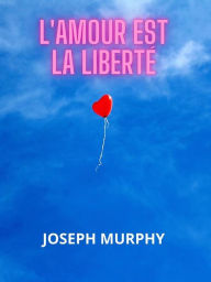 Title: L'amour est la liberté (Traduit), Author: Joseph Murphy