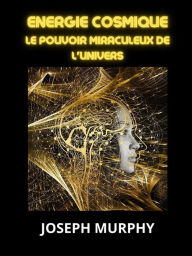 Title: Energie Cosmique (Traduit): Le pouvoir miraculeux de l'univers, Author: Joseph Murphy