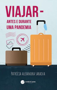 Title: Viajar - Antes e durante uma pandemia, Author: Patrícia Alexandra Saraiva