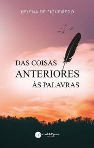 Title: Das coisas anteriores às palavras, Author: Helena de Figueiredo