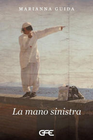 Title: La mano sinistra, Author: Marianna Guida