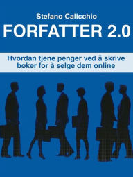 Title: Forfatter 2.0: Hvordan tjene penger ved å skrive bøker for å selge dem online, Author: Stefano Calicchio