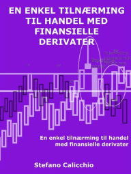 Title: En enkel tilnærming til handel med finansielle derivater: Hvordan lære om og bruke derivater for å lykkes med handel, Author: Stefano Calicchio