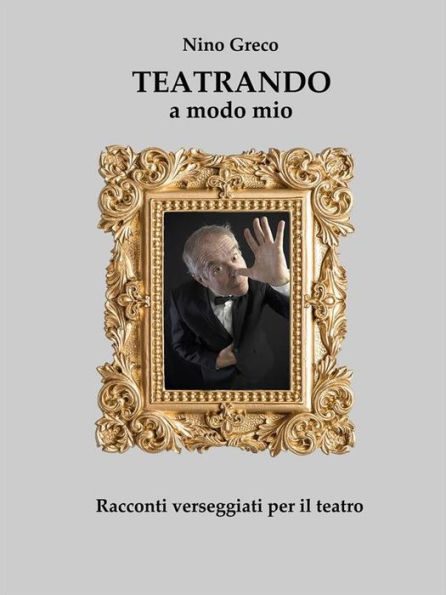 Teatrando a modo mio: Racconti verseggiati per il TEATRO