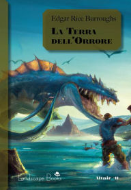 Title: La Terra dell'Orrore: Ciclo di Pellucidar 6, Author: Edgar Rice Burroughs