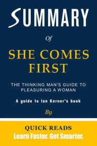 Title: Summary of She Comes First by Ian Kerner: The Thinking Man's Guide to Pleasuring a Woman, Author: Quick Reads