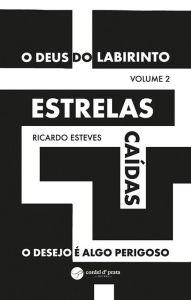 Title: Estrelas caídas - O desejo é algo perigoso (O Deus do Labirinto - Volume 2), Author: Ricardo Esteves