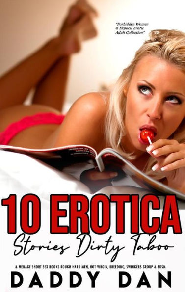 10 Erotica Stories: Dirty Taboo & Menage Short Sex Books: Rough Hard Men, Hot Virgin, Breeding, Swingers Group & BDSM