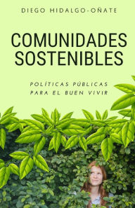 Title: Comunidades Sostenibles: Políticas Públicas para el Buen Vivir, Author: Diego Hidalgo-Oñate