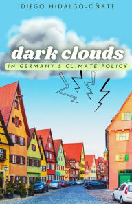 Title: Dark Clouds in Germany´s Climate Policy, Author: Diego Hidalgo-Oñate