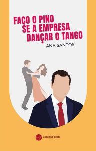 Title: Faço o Pino se a empresa Dançar o Tango, Author: Ana Santos