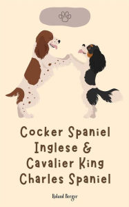 Title: Cocker Spaniel Inglese & Cavalier King Charles Spaniel, Author: Roland Berger