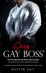 Title: Sexy Gay Boss' First Time Taboo Job: MM Erotica Adults Sex Book: Erotic Seduction, Public Pleasure & Forbidden Age-Gap Romance, Author: Austin Gay