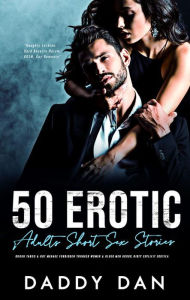 Title: 50 Erotic Adults Short Sex Stories: Rough Taboo & Hot Menage: Forbidden Younger Women & Older Men Group, Dirty Explicit Erotica, Author: Daddy Dan