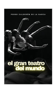 Title: El gran teatro del mundo, Author: Pedro Calderon de la Barca