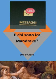 Title: E chi sono io: Mandrache?: Le conseguenze di Godete Dunque, Author: Onì d'André