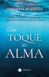 Title: Um Toque de Alma, Author: João de Almeida Serra