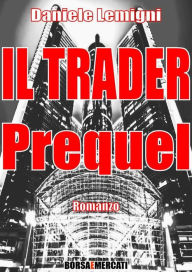 Title: Il Trader - Prequel, Author: Daniele Lemigni