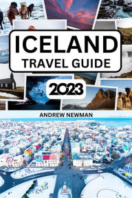 Title: Iceland Travel Guide 2023: The ultimate travel guide with things to see and do, Explore Reykjavik, Tiki, Blue Lagoon and more. Where to Stay, Eat and Drink. Plan well and spend less, Author: Andrew Newman