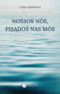 Title: Nossos nós, pisados nas mós, Author: Luísa Serrario