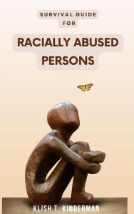 Title: Survival Guide for Racially Abused Persons, Author: Klish T. Kinderman