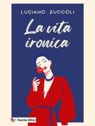 Title: La vita ironica, Author: Luciano Zuccoli