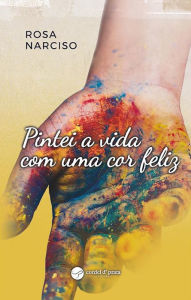 Title: Pintei a vida com uma cor feliz, Author: Rosa Narciso