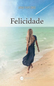 Title: Felicidade, Author: Jorge Filipe Cruz