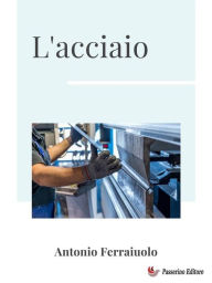 Title: L'acciaio, Author: Antonio Ferraiuolo