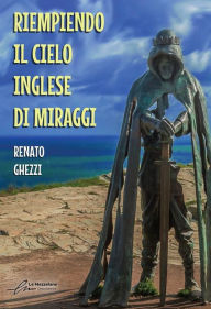 Title: Riempiendo il cielo inglese di Miraggi, Author: Renato Ghezzi