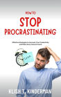 How to Stop Procrastinating: Effective Strategies to Increase Your Productivity and Make Every Second Count