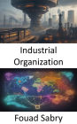 Industrial Organization: Unlocking the Economics of Industry, Mastering Industrial Organization