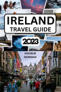 Ireland Travel Guide 2023: The ultimate travel guide with things to see and do, Explore Dublin, Galway, Cork and more. Where to Stay, Eat and Drink. Plan well and spend less.