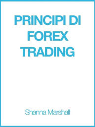 Title: Principi di Forex Trading, Author: Shanna Marshall