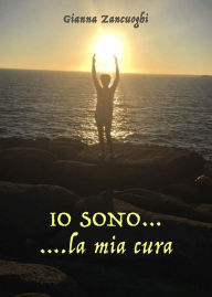 Title: IO SONO......la mia cura, Author: Gianna Zancuoghi