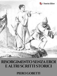 Title: Risorgimento senza eroi e altri scritti storici, Author: Piero Gobetti