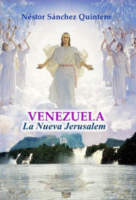 Title: Venezuela la Nueva Jerusalem, Author: Nestor Sánchez