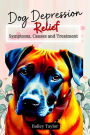 Dog Depression Relief: Symptoms, Causes and Treatment
