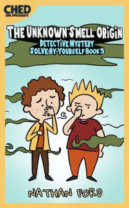 Title: The Unknown Smell Origin (Detective Mystery Solve-By-Yourself Book 5)(Full Length Chapter Books for Kids Ages 6-12) (Includes Children Educational Worksheets), Author: Nathan Ford