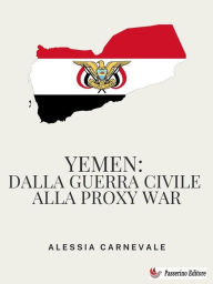 Title: Yemen: dalla guerra civile alla proxy war, Author: Alessia Carnevale