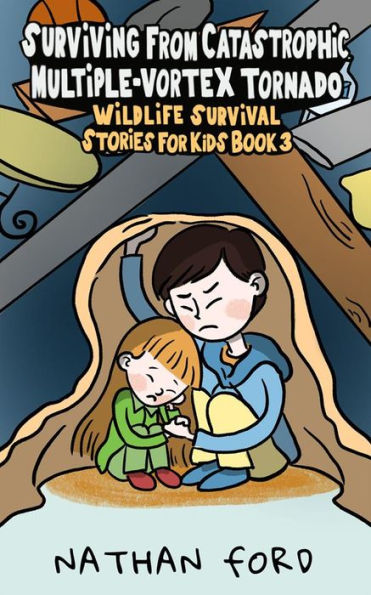 Surviving From Catastrophic Multiple-Vortex Tornado (Wildlife Survival Stories for Kids Book3)(Full Length Chapter Books for Kids Ages 6-12) (Includes Children Educational Worksheets)