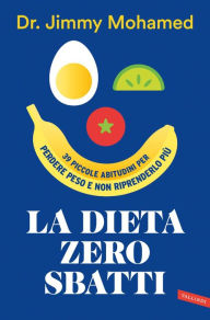 Title: La dieta zero sbatti. 39 piccole abitudini per perdere peso e non riprenderlo più, Author: Jimmy Mohamed