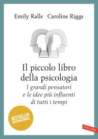 Title: Il piccolo libro della psicologia: I grandi pensatori e le idee più influenti di tutti i tempi, Author: Emily Ralls